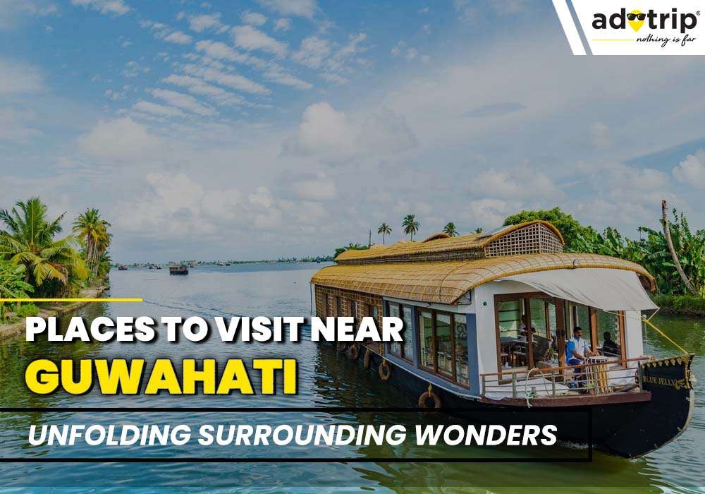 15 Best Tourist Places To Visit Near Guwahati